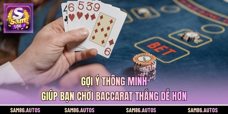 Gợi ý thông minh giúp bạn chơi Baccarat thắng dễ hơn