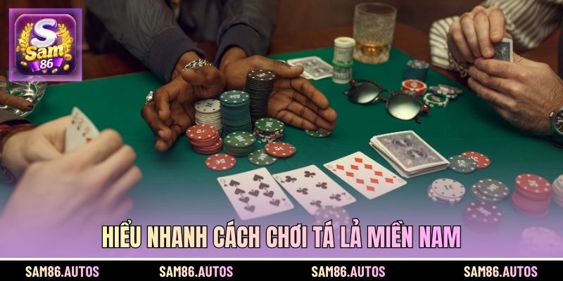 Hiểu nhanh cách chơi tá lả miền Nam