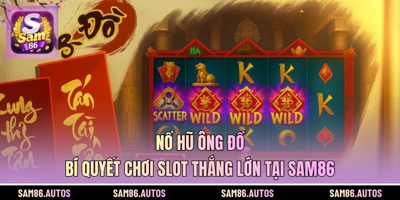 Nổ Hũ Ông Đồ - Bí Quyết Chơi Slot Thắng Lớn Tại SAM86