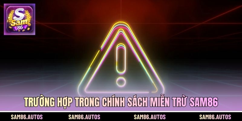 Trường hợp trong chính sách miễn trừ SAM86
